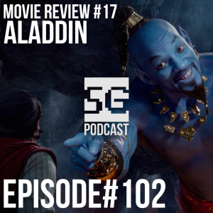 SG Podcast (EP102): Movie Review #17 | Aladdin movie review *MAJOR SPOILERS*