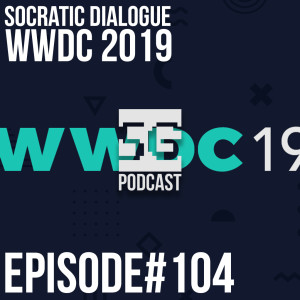 SG Podcast (EP104): Socratic Dialogue | WWDC 2019.