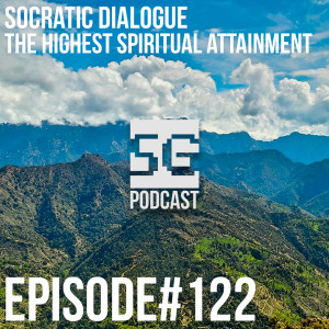 SG Podcast (EP122): Socratic Dialogue | The highest spiritual attainment