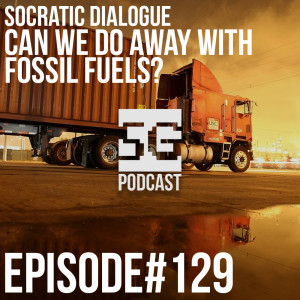 SG Podcast (EP129): Socratic Dialogue | Can we do away with fossil fuels?