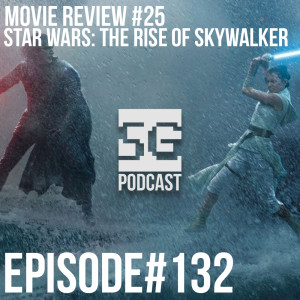 SG Podcast (EP132): Movie Review #25 | Star Wars: The Rise Of Skywalker *SPOILERS*