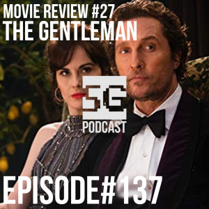 SG Podcast (EP137): Movie Review #27 | The Gentleman *SPOILERS*
