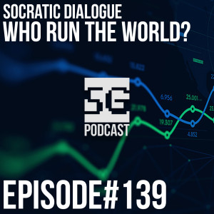 SG Podcast (EP139): Socratic Dialogue | Who run the world?