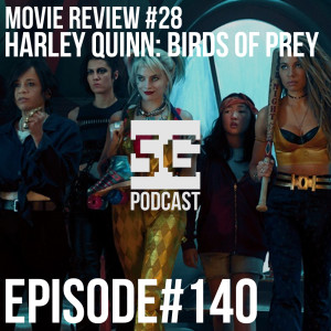 SG Podcast (EP140): Movie Review #28 | Harley Quinn: Birds of Prey *SPOILERS*