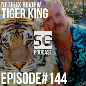 SG Podcast (EP144): Netflix Review | Tiger King