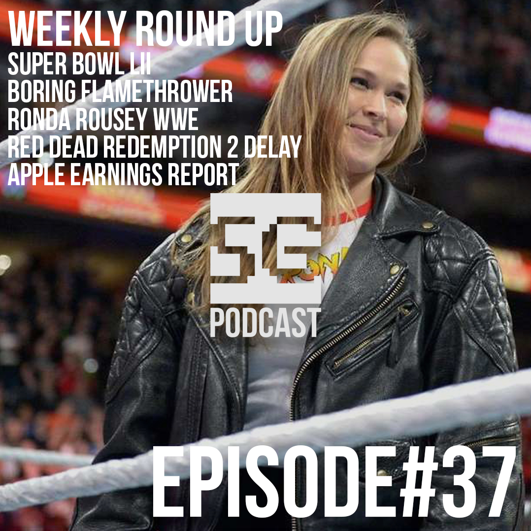 SG Podcast (EP37): Weekly Roundup | Super Bowl, Flamethrower, Ronda WWE,  Red Dead 2 Delay, Apple