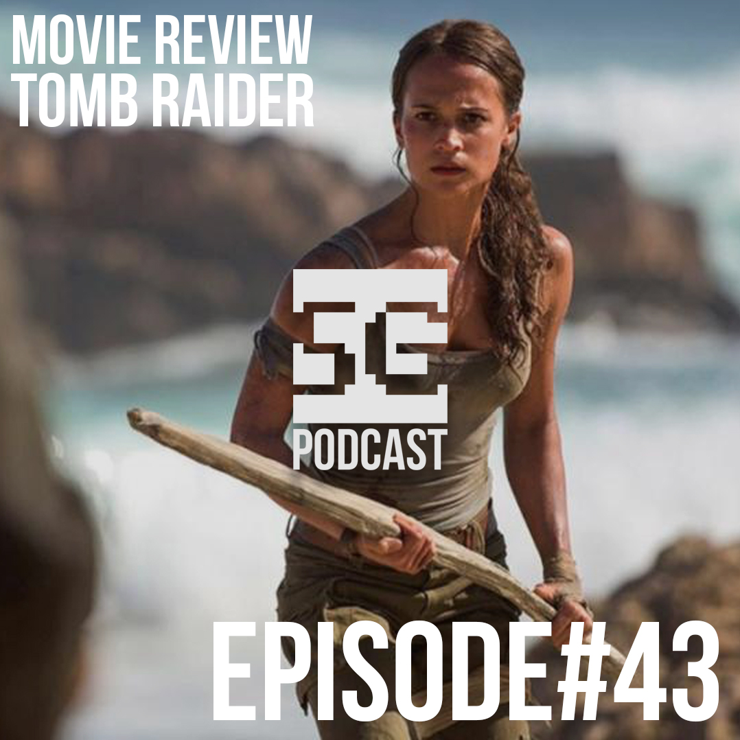 SG Podcast (EP43): Movie Review | Tomb Raider