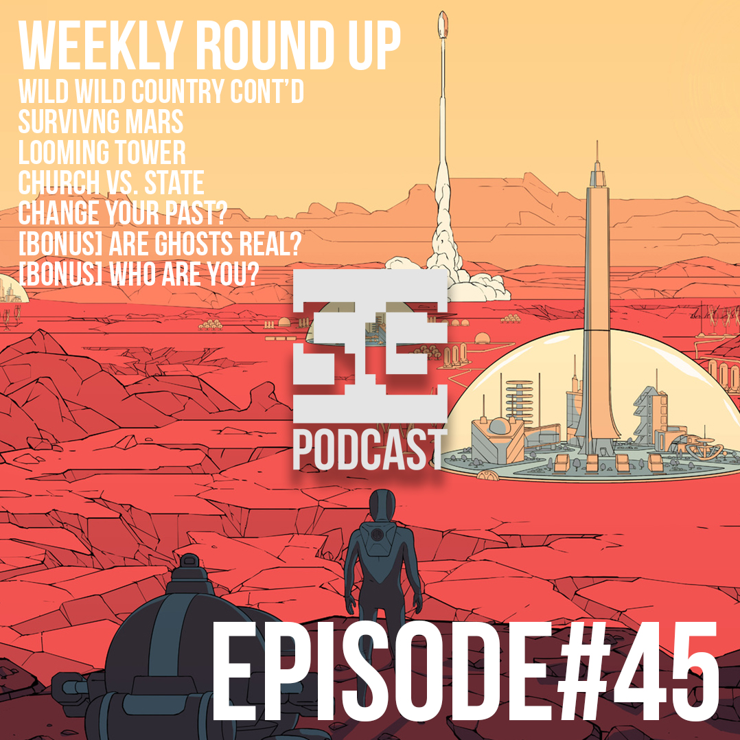SG Podcast (EP45): Weekly Roundup | Osho, Surviving Mars, Looming Tower, Church vs. State, Change