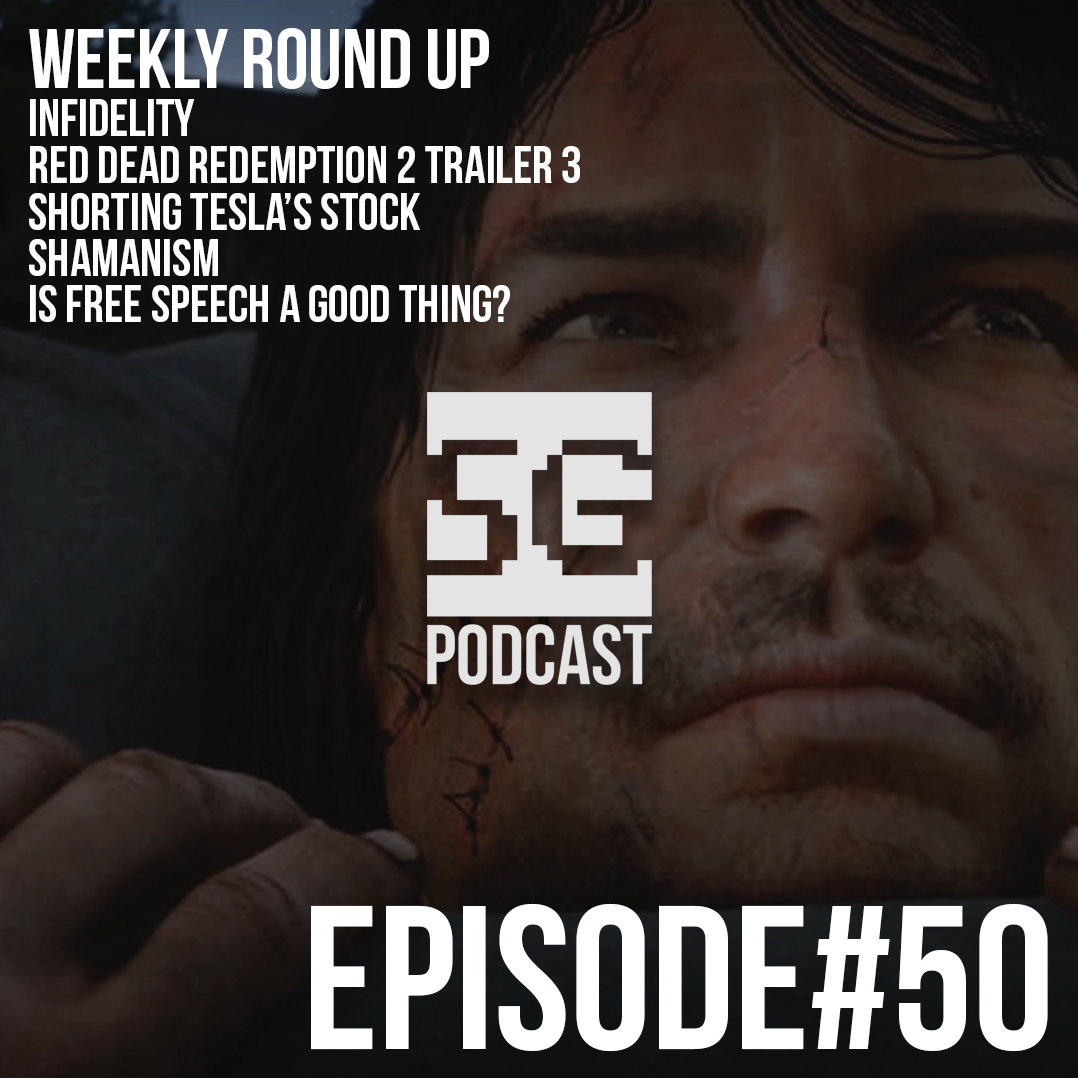SG Podcast (EP50): Weekly Roundup | Infidelity, Red Dead 2 Trailer, Tesla, Shamanism, Free Speech