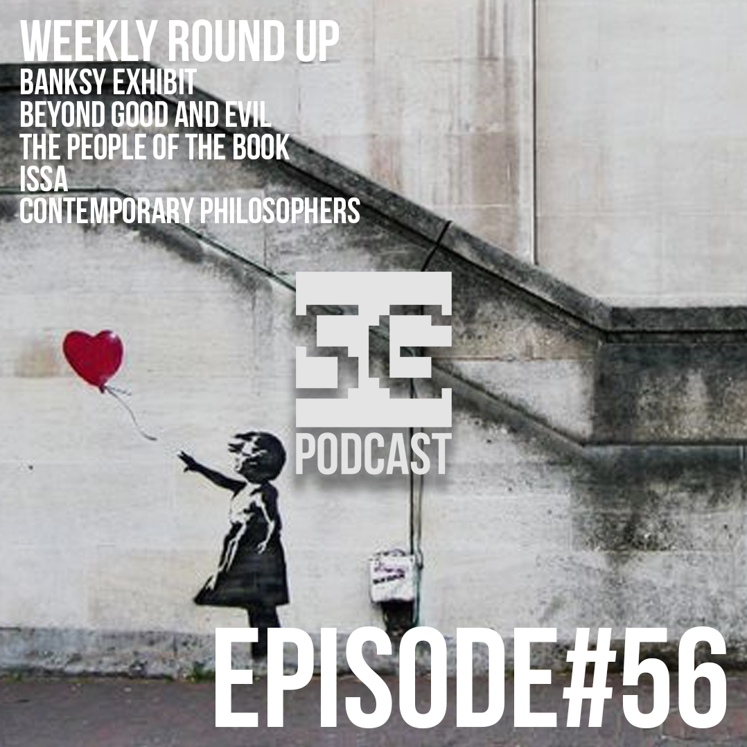 SG Podcast (EP56): Weekly Roundup | Banksy, Good & Evil, People Of The Book, Issa, Prophets