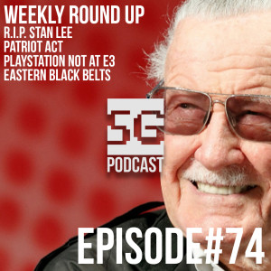 SG Podcast (EP74): Weekly Roundup | Stan Lee, Patriot Act, E3, Eastern Black Belts