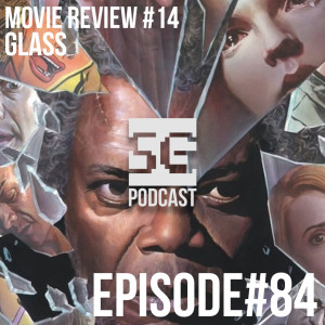 SG Podcast (EP84): Movie Review #14 | Glass