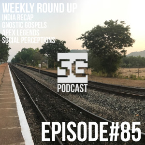 SG Podcast (EP85): Weekly Round Up | India, Gnostics, Apex Legends, Social Perceptions