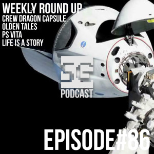 SG Podcast (EP86): Weekly Round Up | Crew Dragon Capsule, Old Tales, PS Vita, Life