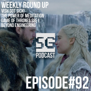 SG Podcast (EP92): Weekly Round Up | MAJOR Game of Thrones Season 8 Episode 1 SPOILERS
