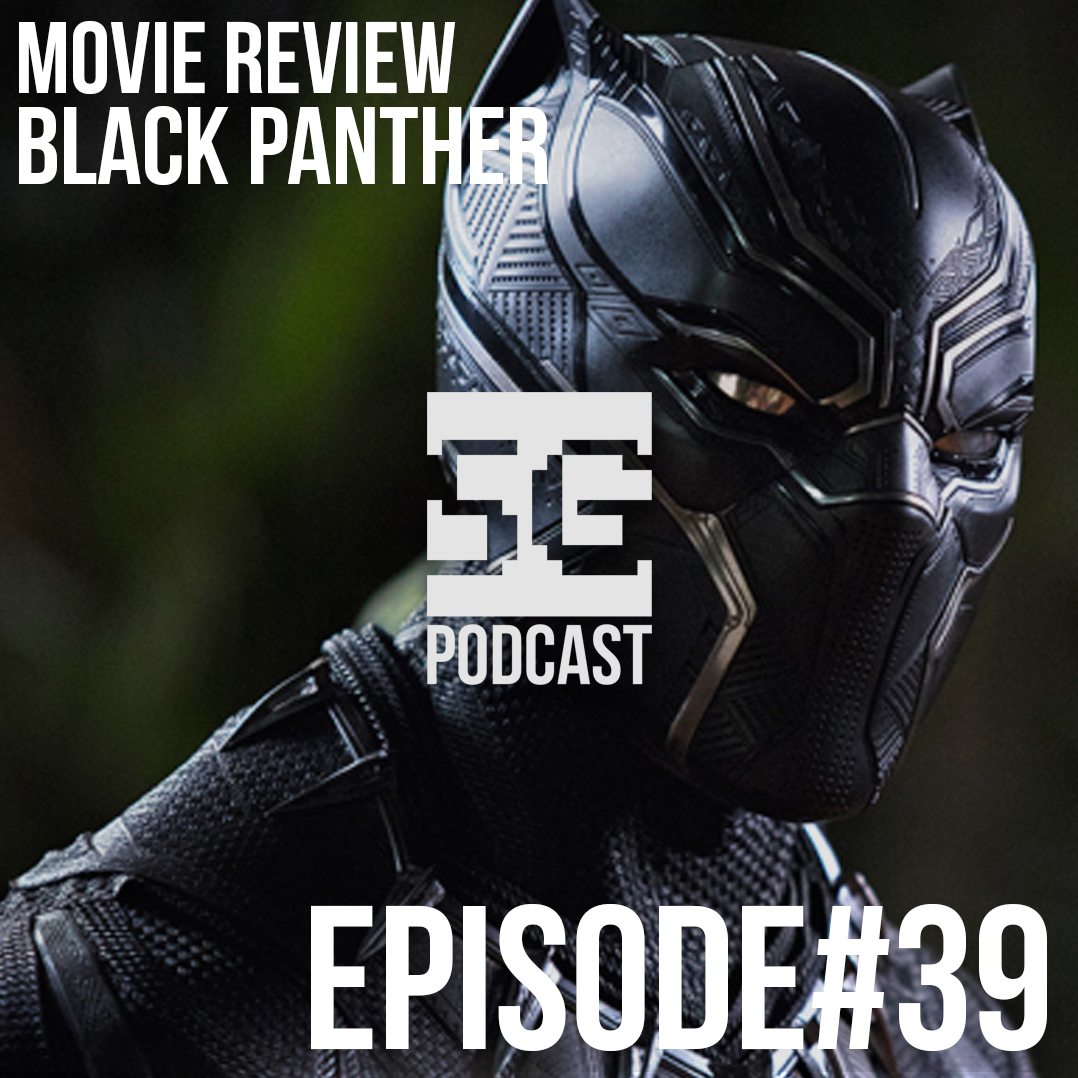 SG Podcast (EP39): Movie Review | Black Panther