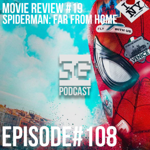 SG Podcast (EP108): Movie Review #19 | Spiderman: Far From Home *SPOILERS*