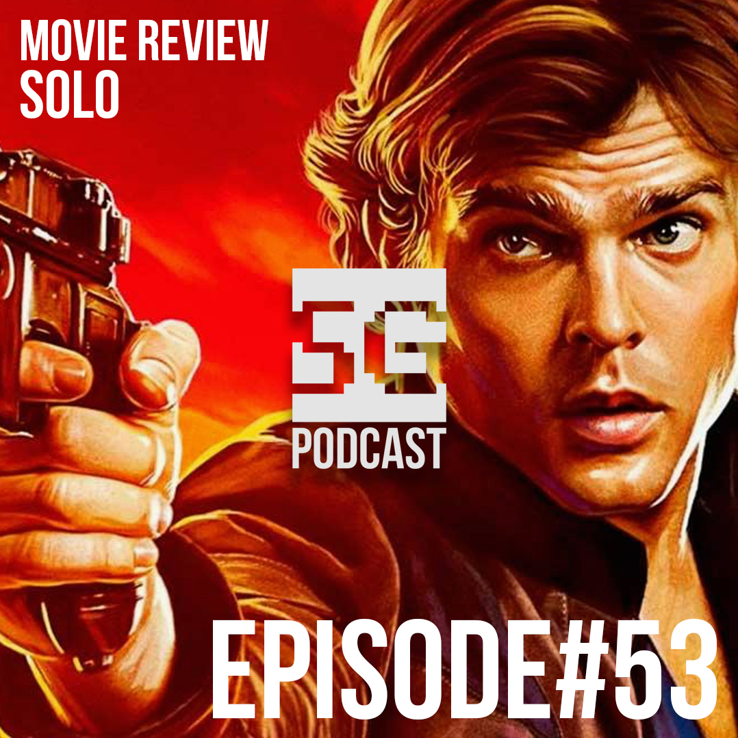SG Podcast (EP53): Movie Review | Solo: A Star Wars Story
