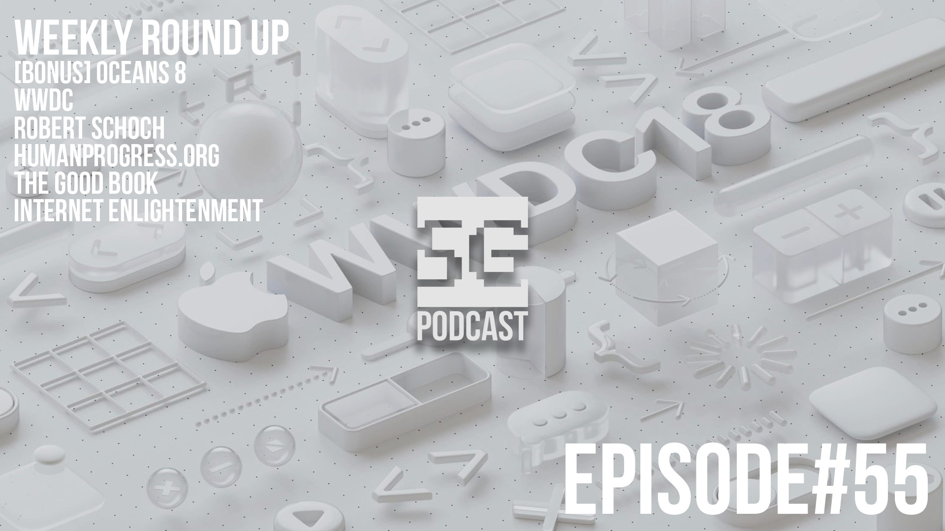 SG Podcast (EP55): Weekly Roundup | Ocean's, WWDC, Schoch, HumanProgress, Good Book, Internet