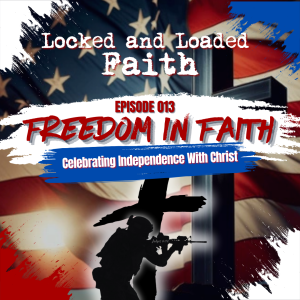 EPISODE 013 Freedom In Faith Celebrating Independence With Christ