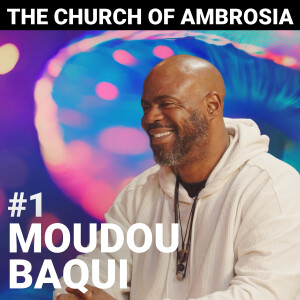MOUDOU BAQUI | Church of Ambrosia Podcast with Dave Hodges | EP 1