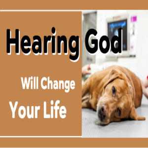 4. Hearing God will Change Everything: Explanations Included