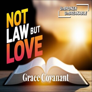 11. Grace Covenant: God doesn’t want the law, He wants relationship.