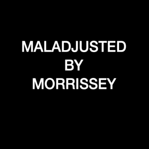 The Mild Mannered Army Episode 35 - Maladjusted by Morrissey