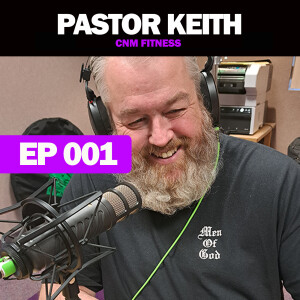 CNM Fitness EP001: Interview with Pastor Keith Mosher