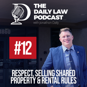 Daily Law Podcast #12: Respect, Selling Shared Property & Rental Rules
