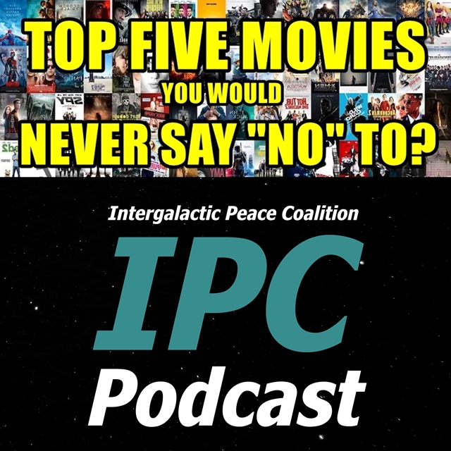 #122: Top 5 Movies You'd Never Say 'No' To | The IPC Podcast LIVE