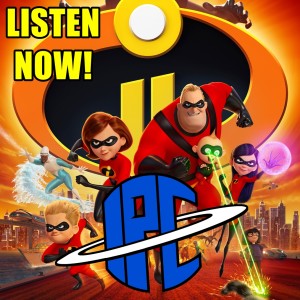 #196: Incredibles 2 | The IPC Podcast LIVE