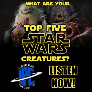 #228: Top Five Star Wars Creatures | The IPC Podcast LIVE