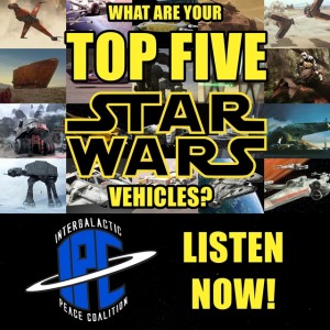 #257: Our Top Five Star Wars Vehicles | The IPC Podcast LIVE