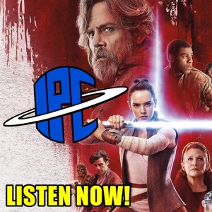#265: Star Wars: The Last Jedi (Revisited) | The IPC Podcast LIVE