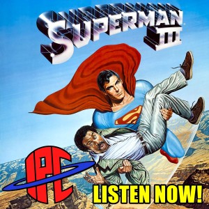 #273: Superman III | The IPC Podcast LIVE