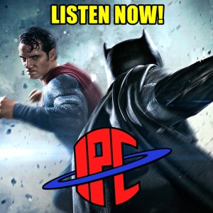 #285: Batman v Superman (Revisited) | The IPC Podcast LIVE