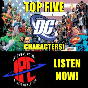 #286: Our Top Five DC Characters | The IPC Podcast LIVE