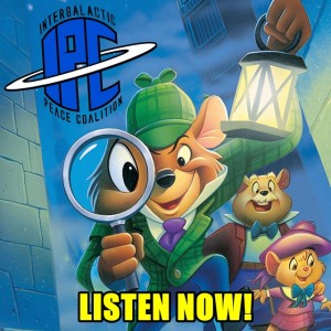 #289: The Great Mouse Detective | The IPC Podcast LIVE