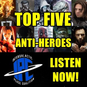 #293: Top Five Anti-Heroes | The IPC Podcast LIVE