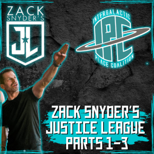 #328 | Zack Snyder‘s Justice League: Chapters 1-3
