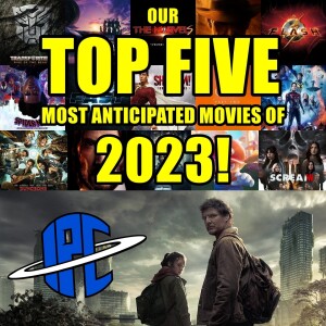 #358: The Last Of Us & Our Top 5 Most Anticipated Movies Of 2023