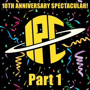 #372 - Part 1: 10th Anniversary Spectacular!