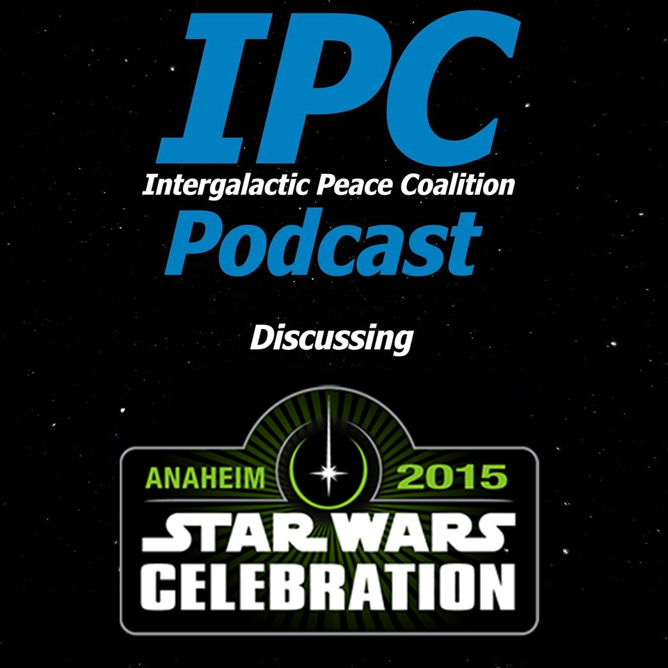 #47: Star Wars Celebration Anaheim Recap | The IPC Podcast LIVE