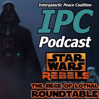 #55: Star Wars Rebels: The Siege Of Lothal | The IPC Podcast LIVE