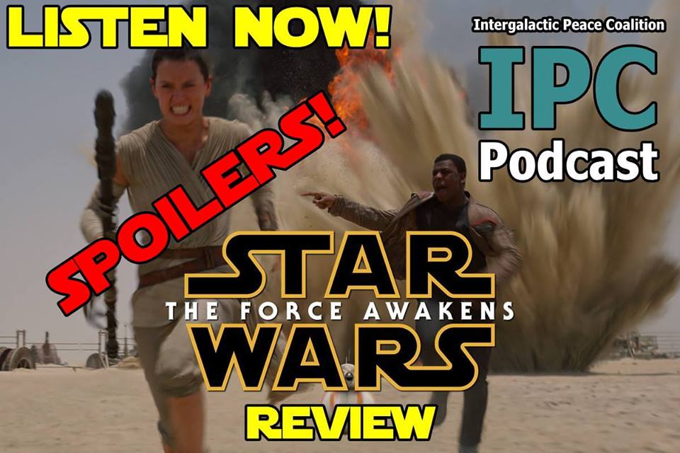 #79: Star Wars: The Force Awakens Roundtable Review | IPC / SWU Crossover