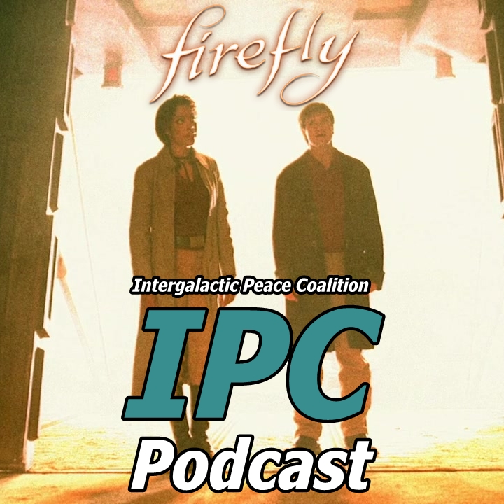 #96: Firefly: Out Of Gas | The IPC Podcast LIVE