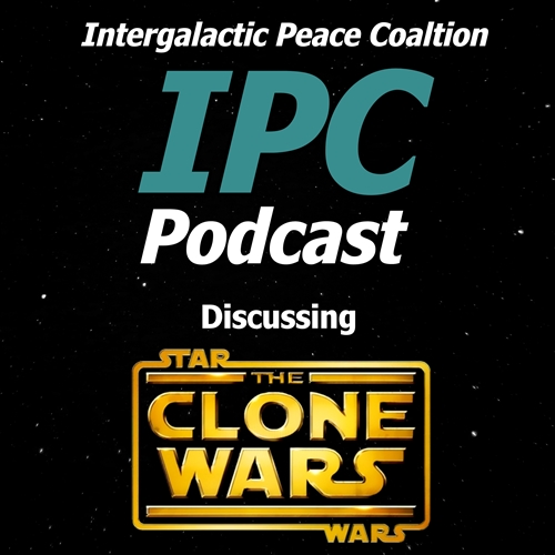 #9: The Clone Wars - Season Three | The IPC Podcast LIVE