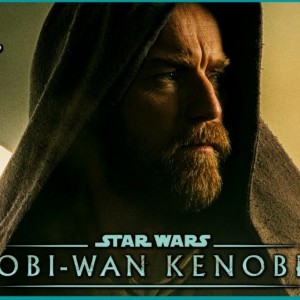 #349: Star Wars Celebration Recap & Obi-Wan Kenobi Parts I, II & III