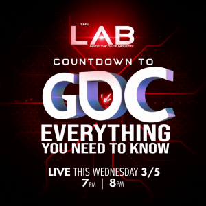 The LAB: Inside the Game Industry Ep. 106. Countdown to GDC, Everything you need to know.